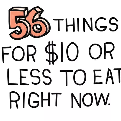 Image: 56 Things for $10 or Less to Eat Right Now