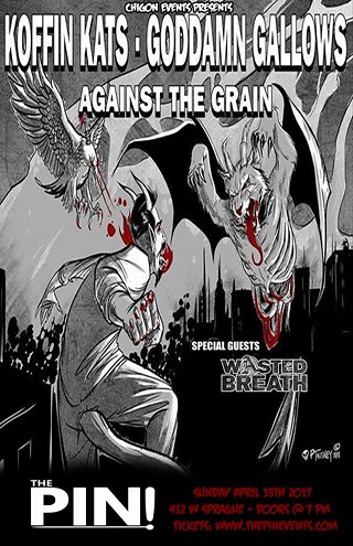 Koffin Kats, The Goddamn Gallows, Against the Grain, Wasted Breath