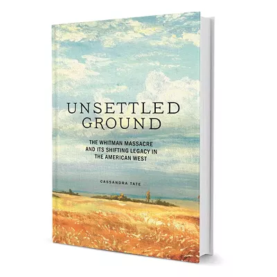 Image: Author Cassandra Tate's Unsettled Ground reveals the true, complex story behind the Whitman massacre