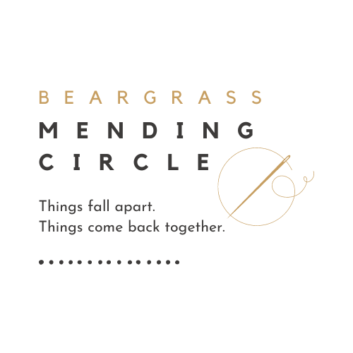 Beargrass Mending Circle. Things Fall Apart. Things Come Back Together.