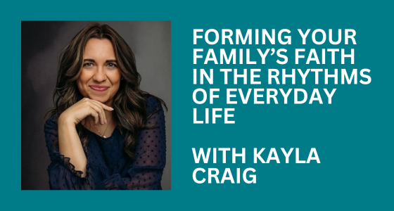 event title: forming your family's faith in the rhythms of everyday life