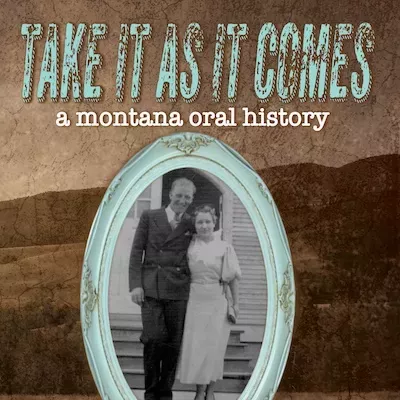 Image: Take It as It Comes, A Montana Oral History