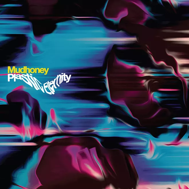 The Seattle underground grunge heroes of Mudhoney take aim at the stupidity of our modern times on Plastic Eternity