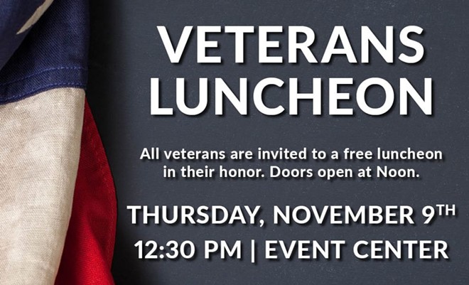 Veterans Luncheon Thursday, November 9th, 2023 | Event Center Doors Open | Noon
